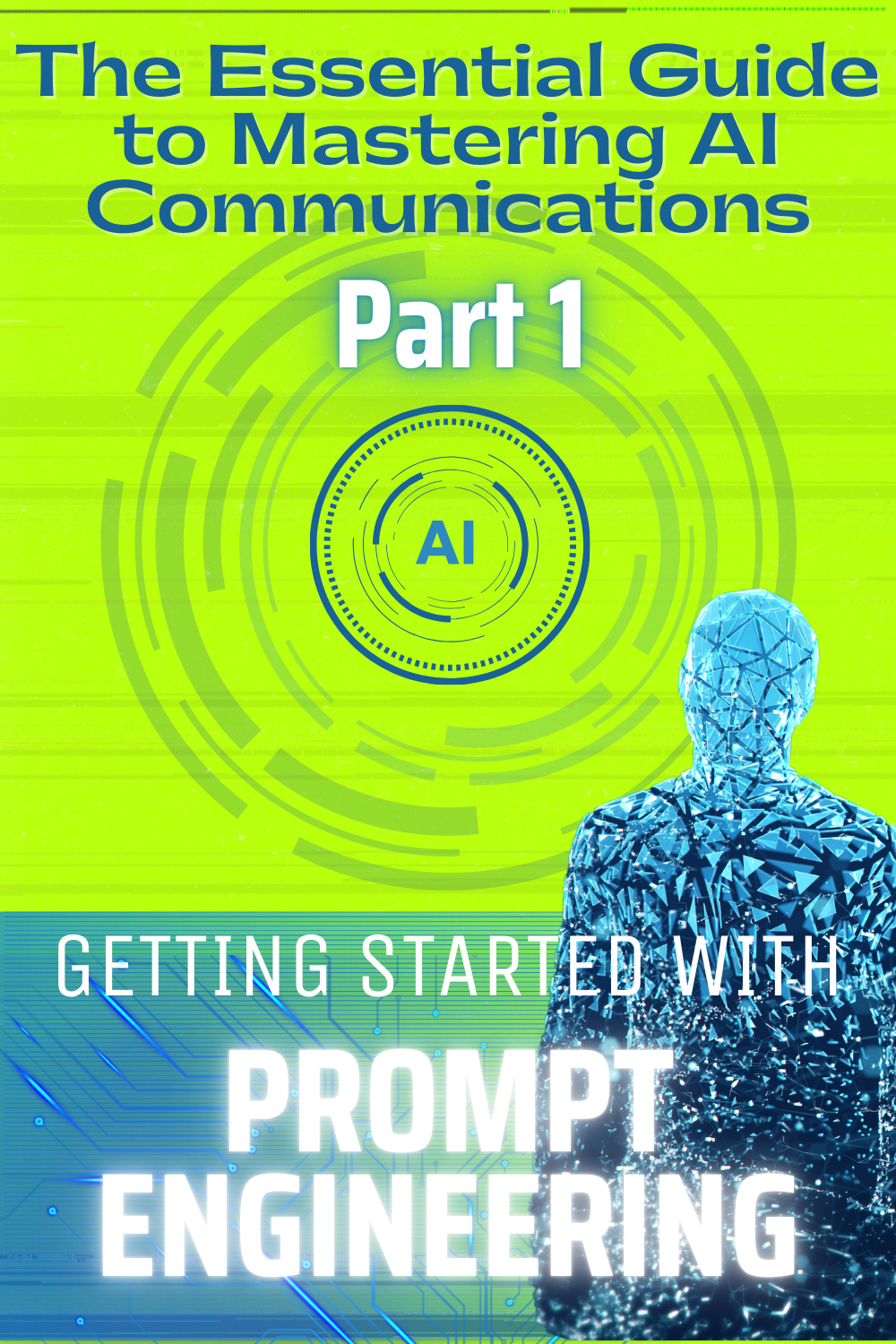 Essential Guide to Mastering AI Communications – Part 1: Getting Started with Prompt Engineering