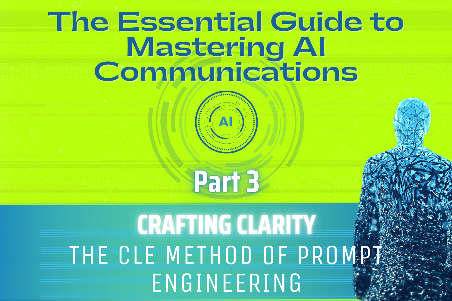 Mastering AI Communication Part 3: Crafting Clarity with the CLE Method of Prompt Engineering